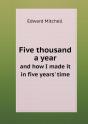 Five Thousand A Year And How I Made It In Five Years' Time - Preview