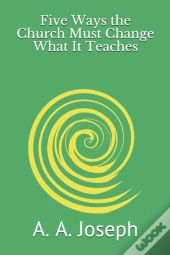 Five Ways The Church Must Change What It Teaches