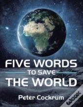 Five Words To Save The World