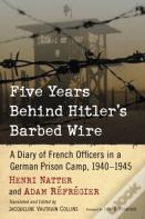 Five Years Behind Hitler'S Barbed Wire