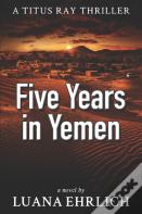 Five Years In Yemen