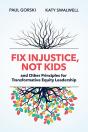Fix Injustice, Not Kids And Other Principles For Transformative Equity Leadership - Preview
