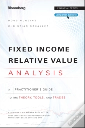 Fixed Income Relative Value Analysis: A Practitioners Guide To The Theory, Tools, And Trades + Website