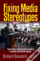 Fixing Media Sterotypes: President Obama'S Guide To Correcting Self-Inflicted Legacies