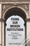 Fixing Our Broken Institutions