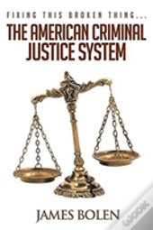 Fixing This Broken Thing...The American Criminal Justice System