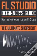 Fl Studio Beginner'S Guide
