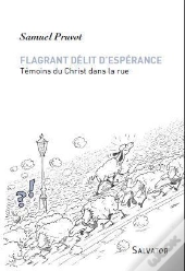 Flagrant Délit D'Espérance ; Témoins Du Christ Dans La Rue