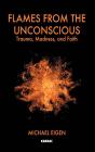 Flames From The Unconscious: Trauma, Madness, And Faith - Preview