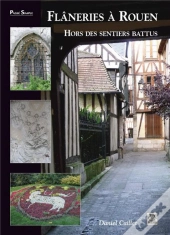 Flânerie À Rouen ; Hors Des Sentiers Battus