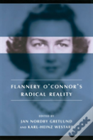 Flannery O'Connor'S Radical Reality