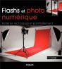 Flashs Et Photo Numerique. Materiel, Techniques Et Post-Traitement - Preview