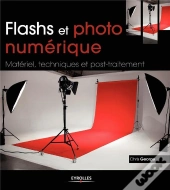 Flashs Et Photo Numerique. Materiel, Techniques Et Post-Traitement