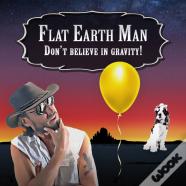 Flat Earth Man - Don'T Believe In Gravity!