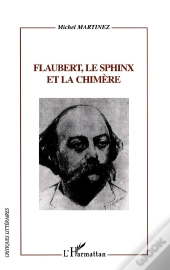 Flaubert, Le Sphinx Et La Chimère