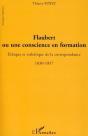 Flaubert Ou Une Conscience En Formation ; Éthique Et Esthétique De La Correspondance 1830-1857 - Preview