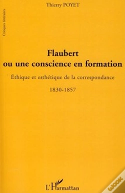 Capa do artigo Flaubert Ou Une Conscience En Formation ; Éthique Et Esthétique De La Correspondance 1830-1857