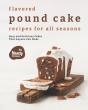 Flavored Pound Cake Recipes For All Seasons - Preview