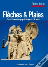 Fleches Et Plaies - Essai D'Une Metapsychologie De L'Ecoute
