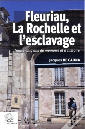 Fleuriau, La Rochelle Et L'Esclavage ; Trente-Cinq Ans De Mémoire Et D'Histoire