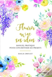 Fleurir Avec Ses Idées ; Manuel Pratique Pour Concrétiser Ses Projets