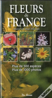 Fleurs De France ; Plus De 500 Espèces, Plus De 1000 Photos