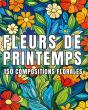 Fleurs De Printemps - 150 Dessins De Compositions Fl - Preview
