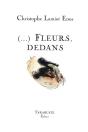 (...) Fleurs, Dedans - Christophe Lamiot Enos - Preview