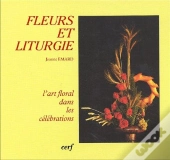 Fleurs Et Liturgie ; L'Art Floral Dans Les Célébrations (Édition 2002)