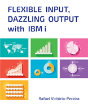 Flexible Input, Dazzling Output With Ibm I - Preview