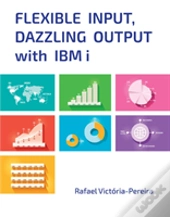 Flexible Input, Dazzling Output With Ibm I