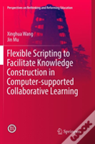 Flexible Scripting To Facilitate Knowledge Construction In Computer-Supported Collaborative Learning