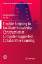 Flexible Scripting To Facilitate Knowledge Construction In Computer-Supported Collaborative Learning - Preview