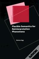 Flexible Semantics For Reinterpretation Phenomena