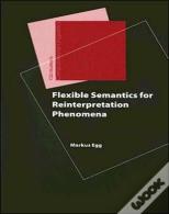 Flexible Semantics For Reinterpretation Phenomena