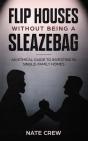 Flip Houses Without Being A Sleazebag - Preview
