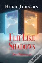 Flit Like Shadows