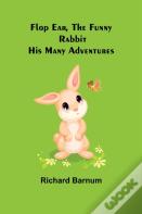 Flop Ear, The Funny Rabbit His Many Adventures