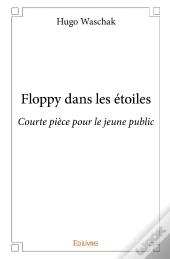 Floppy Dans Les Étoiles ; Courte Pièce Pour Le Jeune Public
