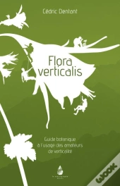 Flora Verticalis Guide Botanique À L'Usage Des Amateurs De Verticalité