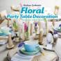 Floral Party Table Decorations - Preview