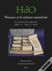 Florence Et Le Sultanat Mamelouk: Les Documents De La Diplomatie (Debut Xve - Debut Xvie Siecle)