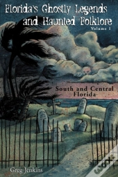 Florida'S Ghostly Legends And Haunted Folklore