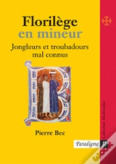 Florilege En Mineur ; Jongleurs Et Troubadours Mal Connus