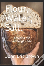 Flour, Water, Salt.