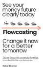 Flowcasting | See Your Money Future Clearly Today | Change It Now For A Better Tomorrow - Preview
