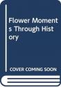 Flower Moments Through History - Preview