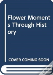 Flower Moments Through History