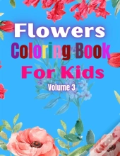 Flowers Coloring Book For Kids Volume 3