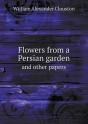 Flowers From A Persian Garden And Other Papers - Preview
